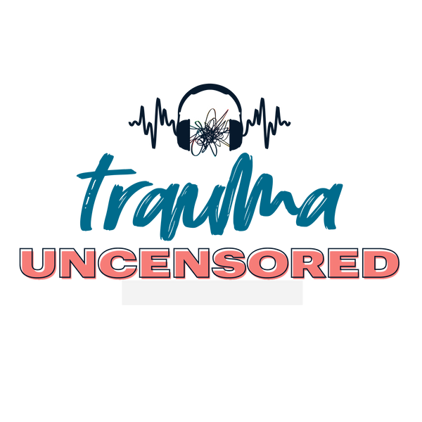 Trauma Uncensored Podcast